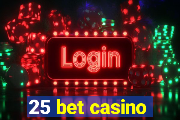 25 bet casino